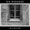 Oh Wonder -  All We Do  